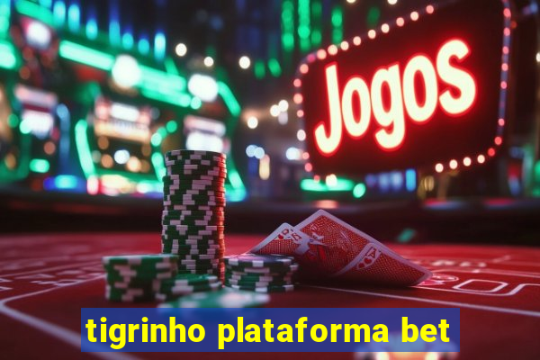 tigrinho plataforma bet